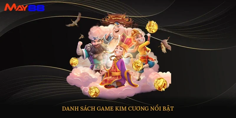 Danh sách game Kim Cương nổi bật