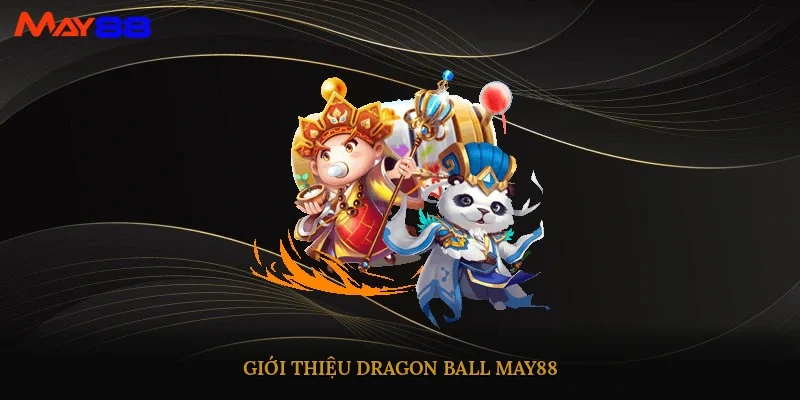 Giới thiệu Dragon Ball may88