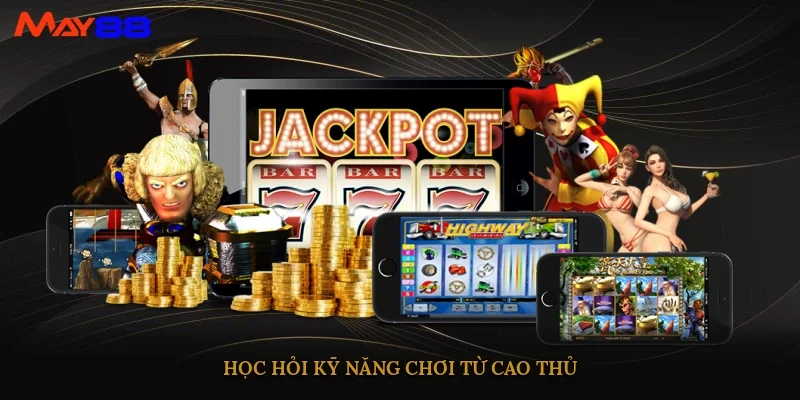 Học hỏi kỹ năng chơi từ cao thủ