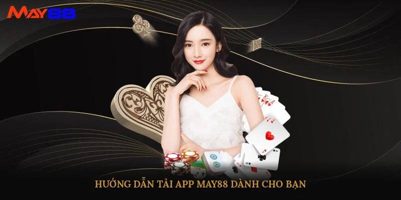 Hướng dẫn tải app May88 dành cho bạn
