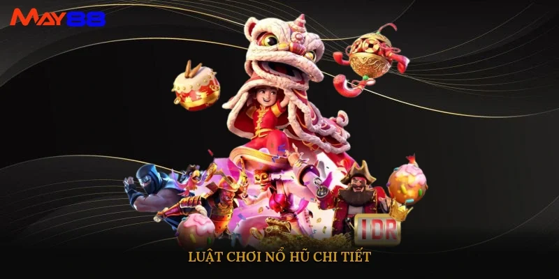Luật chơi nổ hũ chi tiết
