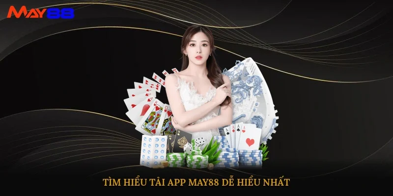 Tìm hiểu tải app May88 dễ hiểu nhất