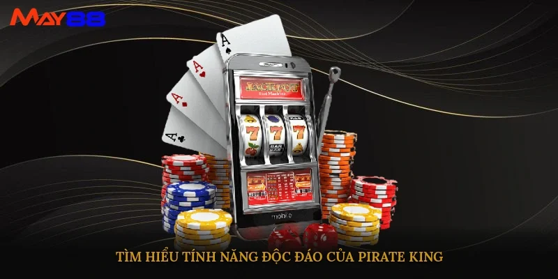 Tìm hiểu tính năng độc đáo của Pirate King
