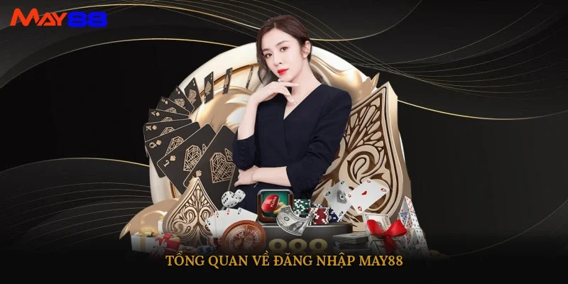 Tổng quan về đăng nhập may88