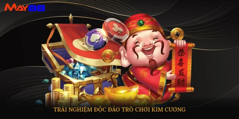 Trải nghiệm độc đáo trò chơi Kim Cương